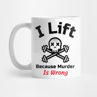 Funny Gym Quote | I lift because murder is wrong Mug